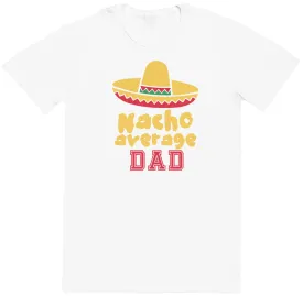 Nacho Average Dad - Mens T-Shirt - Dads T-Shirt