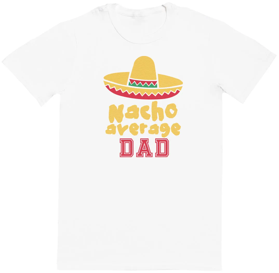 Nacho Average Dad - Mens T-Shirt - Dads T-Shirt