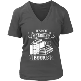 "It's Not Hoarding If It's Books" V-neck Tshirt