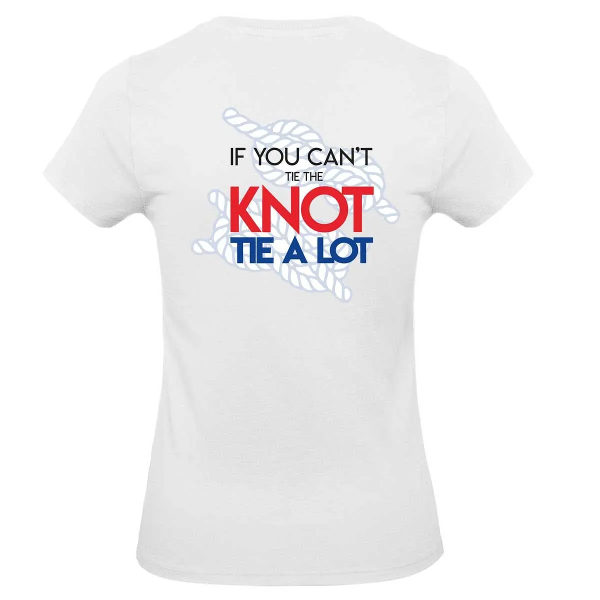 Womens T-Shirt - If You Can't Tie The Knot Tie A Lot